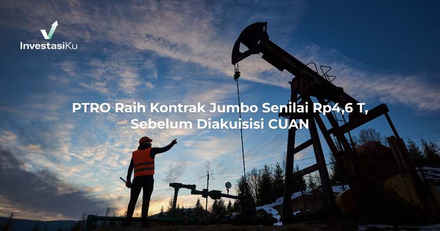 PTRO Raih Kontrak Jumbo Senilai Rp4,6 T, Sebelum Diakuisisi CUAN